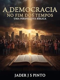 Livro A Democracia no Fim dos Tempos: Uma Perspectiva Bíblica