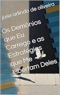 Os Demônios que Eu Carrego e as Estratégias que Me Libertam Deles