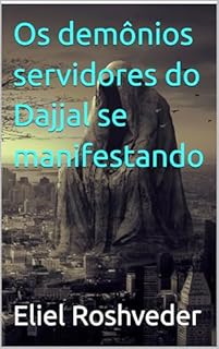 Livro Os demônios servidores do Dajjal se manifestando (INSTRUÇÃO PARA O APOCALIPSE QUE SE APROXIMA Livro 117)