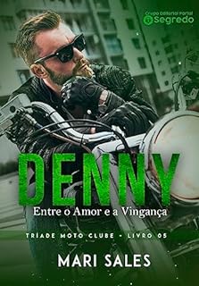Livro Denny : Entre o Amor e a Vingança (Tríade Moto Clube Livro 5)