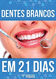 Livro Dentes Brancos em 21 Dias: O Guia Definitivo de Clareamento Dental em Casa - Natural e Seguro