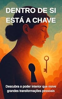 Livro Dentro de Si Está a Chave: Descubra o poder interior que move grandes transformações pessoais