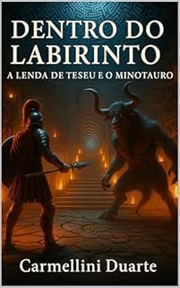 Livro Dentro do Labirinto: A Lenda de Teseu e o Minotauro (Mitologias do Mundo: As Histórias que Moldaram a Humanidade)