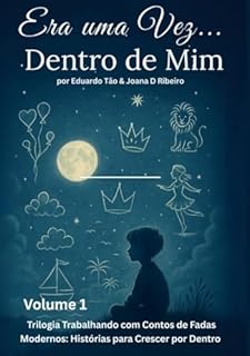 Livro Era uma Vez... Dentro de Mim (volume1): Um livro terapêutico para ajudar crianças a nomear sentimentos e fortalecer vínculos com adultos presentes (Trilogia Trabalhando com Contos de Fadas)