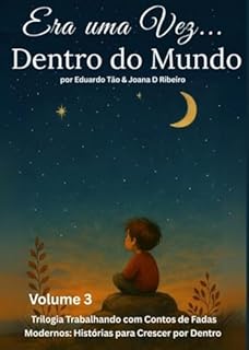 Livro Era uma Vez... Dentro do Mundo: Um guia simbólico para fortalecer crianças diante das dores da vida, sem perder a sensibilidade (Trilogia Trabalhando com Contos de Fadas Livro 3)