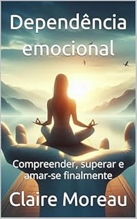 Livro Dependência emocional: Compreender, superar e amar-se finalmente