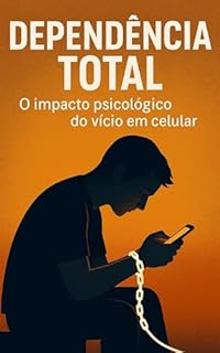 Livro Dependência Total: O impacto psicológico do vício em celular