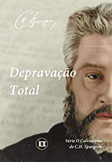 Livro Depravação Total (O Calvinismo de C.H. Spurgeon Livro 2)