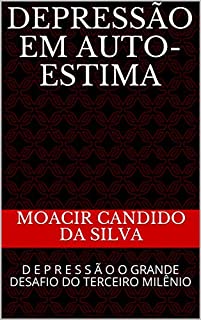 Livro DEPRESSÃO EM AUTO-ESTIMA: D  E  P  R  E  S  S  Ã  O O GRANDE DESAFIO DO TERCEIRO MILÊNIO