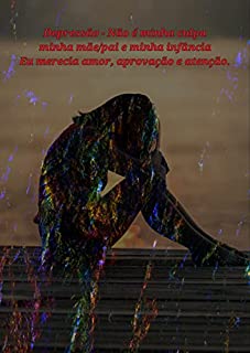 Livro Depressão - Não é minha culpa minha mãe/pai e minha infância: Eu merecia amor, aprovação e atenção.