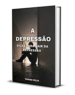 Livro A DEPRESSÃO : DICAS PARA SAIR DA DEPRESSÃO