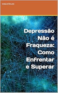 Livro Depressão Não é Fraqueza: Como Enfrentar e Superar