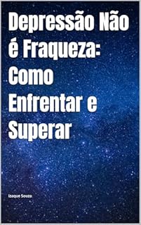 Livro Depressão Não é Fraqueza: Como Enfrentar e Superar