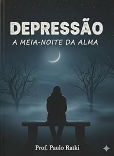 DEPRESSÃO: A MEIA NOITE DA ALMA