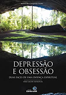 Depressão e Obsessão: Duas faces de uma doença espiritual