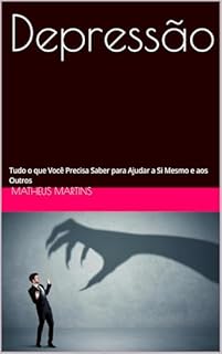 Livro Depressão: Tudo o que Você Precisa Saber para Ajudar a Si Mesmo e aos Outros