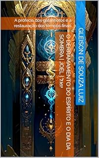 O Derramamento do Espírito e o Dia da Sombra | Joel | יואל: A profecia dos gafanhotos e a restauração dos tempos finais (SEGREDO DOS CÉUS Livro 22)