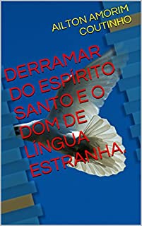 Livro DERRAMAR DO ESPÍRITO SANTO E O DOM DE LÍNGUA ESTRANHA.