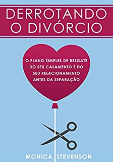 Livro Derrotando o Divórcio: O Plano Simples De Resgate Do Seu Casamento e Do Seu Relacionamento Antes da Separação