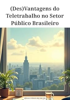 Livro (Des)Vantagens do Teletrabalho no Setor Público Brasileiro