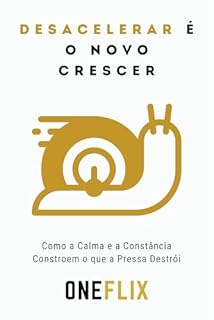 Livro Desacelerar é o Novo Crescer: Como a Calma e a Constância Constroem o que a Pressa Destrói