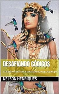 Livro Desafiando códigos : A resistência feminina as persuações ao longo dos tempos