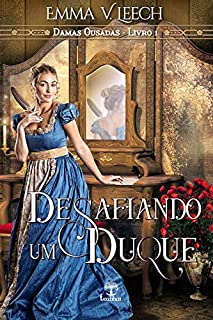 Livro Desafiando um Duque (Damas Ousadas Livro 1)