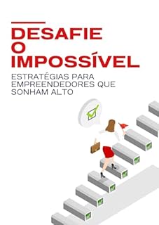 Livro Desafie o impossível: Estratégias para Empreendedores que Sonham Alto