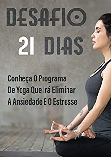 Livro Desafio 21 Dias: Conheça o Programa de Yoga que Irá Eliminar a Ansiedade e o Estresse