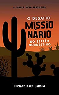 Livro O DESAFIO MISSIONÁRIO NO SERTÃO NORDESTINO : A JANELA 10/40 BRASILEIRA (Um ano de missões)