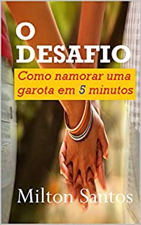 Livro O DESAFIO: Como namorar uma garota em 5 minutos