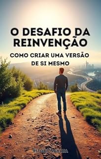 Livro O Desafio da Reinvenção: Como Criar uma Nova Versão de Si Mesmo