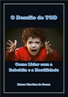 Livro O Desafio do TOD: Como Lidar com a Rebeldia e a Hostilidade