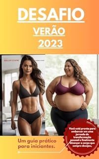 Livro Desafio Verâo 2023: Transforme Seu Corpo: Guia Completo Passo a Passo para Alcançar o Corpo dos Seus Sonhos e se Tornar Mais Atraente.