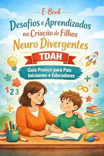 Livro Desafios e Aprendizados na Criação de Filhos Neurodivergentes - TDAH: Guia Completo para Pais Iniciantes e Educadores
