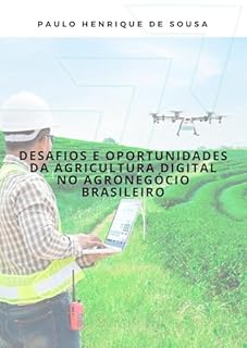 DESAFIOS E OPORTUNIDADES DA AGRICULTURA DIGITAL NO AGRONEGÓCIO BRASILEIRO (MEUS ARTIGOS CIENTÍFICOS Livro 6)