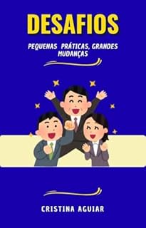 Livro Desafios – Pequenas Práticas, Grandes Mudanças: 7 jornadas transformadoras para quem quer mais propósito, leveza e coragem no dia a dia. (Série 7 Desafios)