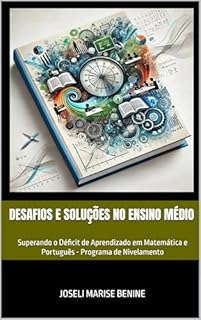 Livro Desafios e Soluções no Ensino Médio: Superando o Déficit de Aprendizado em Matemática e Português