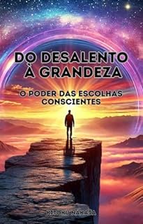 Livro Do Desalento à Grandeza: O Poder das Escolhas Conscientes