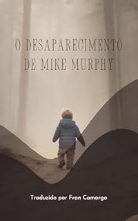 Livro O Desaparecimento de Mike Murphy (Tradução do Conto de O. Henry): O Desaparecimento de Mike Murphy - Traduzido por Fran Camargo (Contos de O. Henry - Traduzidos por Fran Camargo.)