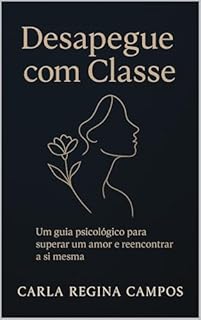 Livro Desapegue Com Classe: Um Guia Psicológico Para Superar Um Amor e Reencontrar a Si Mesma