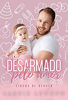 Livro Desarmado pelo Amor (VIÚVOS DE DENVER Livro 1)