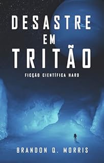 Livro Desastre em Tritão: Ficção Científica Hard (Aventuras no Sistema Solar Externo Livro 1)