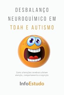 Livro Desbalanço Neuroquímico em TDAH e Autismo: Como alterações cerebrais afetam atenção, comportamento e cognição