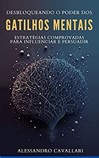 Livro Desbloqueando o poder dos gatilhos mentais: Estratégias comprovadas para influenciar e persuadir