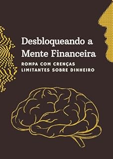 Livro Desbloqueando a Mente Financeira: Rompa com Crenças Limitantes sobre Dinheiro