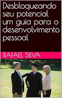 Desbloqueando seu potencial um guia para o desenvolvimento pessoal