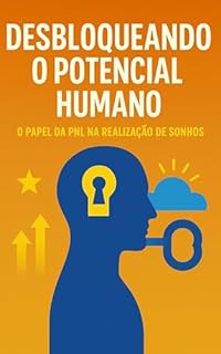 Livro Desbloqueando o Potencial Humano: O Papel da PNL na Realização de Sonhos