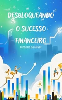 Livro Desbloqueando o Sucesso Financeiro: O Poder da Mente