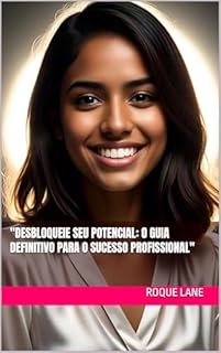 Livro "Desbloqueie Seu Potencial: O Guia Definitivo para o Sucesso Profissional"